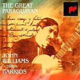 Williams, John (John Williams) (AUS) - The Great Paraguayan - John Williams Plays Barrios