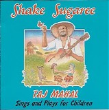 Mahal, Taj (Taj Mahal) - Shake Sugaree (Taj Mahal Sings And Plays For Children)