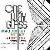 Various Artists - One Way Glass:Dancefloor Prog, Brit Jazz & Funky Folk 1968-1975