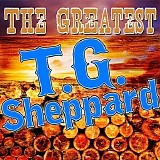 T.G. Sheppard - The Greatest T.G. Sheppard