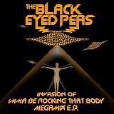 The Black Eyed Peas - Invasion Of Imma Be Rocking That Body [Megamix E.P.]