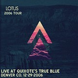 Lotus - Live at Quixote's True Blue, Denver CO 12-29-06