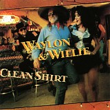Highwaymen, The - Clean Shirt [Waylon Jennings, Willie Nelson]