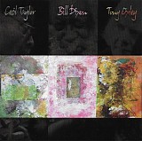 Cecil Taylor, Bill Dixon & Tony Oxley - Cecil Taylor-Bill Dixon-Tony Oxley