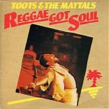 Toots and the Maytals - Reggae Got Soul