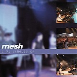 Mesh - Mesh - Live Singles