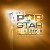 Various artists - Oprah's Pop Star Challenge:  2004 Cast Album