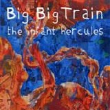 Big Big Train - The Infant Hercules