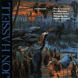 Jon Hassell - The Surgeon Of The Nightsky Restores Dead Things By The Power Of Sound