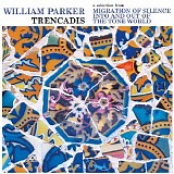 William Parker - Trencadis [ a selection from Migration of Silence Into and Out of The Tone World ]