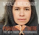 Natalie Merchant - Paradise Is There:  The New Tigerlily Recordings