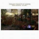 Tangled Thoughts Of Leaving - The Dread Sessions Volume 1