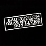 Badly Drawn Boy - The Official Bootleg Live @ Glastonbury