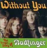 Badfinger - Without You - The Tragic Story of Badfinger 1st Edition