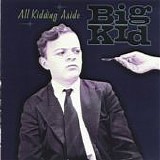 Big Kid - All Kidding Aside