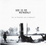 God Is An Astronaut - All is Violent, All is Bright