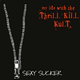 My Life With The Thrill Kill Kult - Sexy Sucker