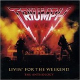 Triumph - Living For The Weekend: Anthology