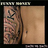 Funny Money - Skin To Skin