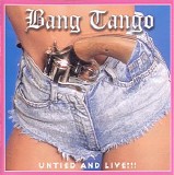 Bang Tango - Untied And Live!!!