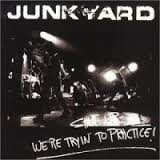 Junkyard - We're Trying to Practice