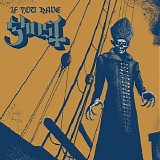 Ghost B.C. - If You Have Ghost