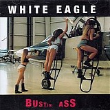 White Eagle - Bustin Ass
