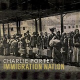 Charlie Porter - Immigration Nation