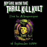 My Life With The Thrill Kill Kult - Live In Albuquerque 16 September 2004
