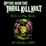 My Life With The Thrill Kill Kult - Live In New York 20 October 2004