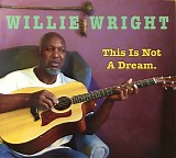 Willie Wright - This Is Not A Dream