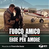 Roberto Pischiutta & Aldo De Scalzi - Fuoco Amico: Tf45 - Eroe Per Amore