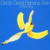 Chris REA - 1992: God's Great Banana Skin