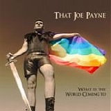 That Joe Payne - What Is The World Coming To?