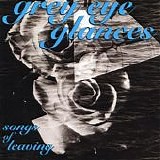 Grey Eye Glances - Songs Of Leaving