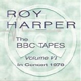 Harper, Roy - The BBC Tapes - Volume VI