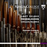 Stephen Cleobury - Liszt, Reubke, Mendelssohn -  Organ Works