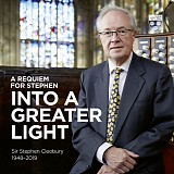 Stephen Cleobury & Choir of King's College, Cambridge - A Requiem for Stephen: Into a Greater Light