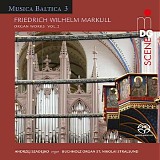Andrzej Mikolaj Szadejko - Musica Baltica 3 - Friedrich Wilhelm Markull Organ Works Vol. 2