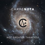 Carpe Nota - Not Greater Than You