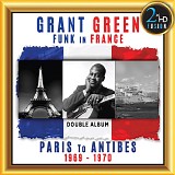 Grant Green - Funk In France (From Paris To Antibes 1969-1970)