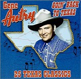 Autry, Gene (Gene Autry) - Goin' Back To Texas 25 Texas Classics