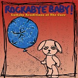 Tribute - Rockabye Baby! Lullaby Renditions of The Cure