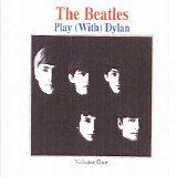 The Beatles - The Beatles play (with) Bob Dylan Volume 1