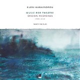 Eleni Karaindrou - Music for The Theatre