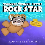 Tribute - Twinkle Twinkle Little Rock Star: Lullaby Versions of Nirvana