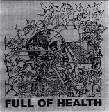 Full Of Hell & HEALTH - Full Of Health