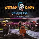 Stray Cats - Rocked This Town: From LA to London (Deluxe Edition)