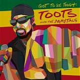 Toots and the Maytals - Got To Be Tough