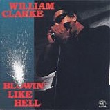 Clarke, William - Blowin' Like Hell  (Reissue)